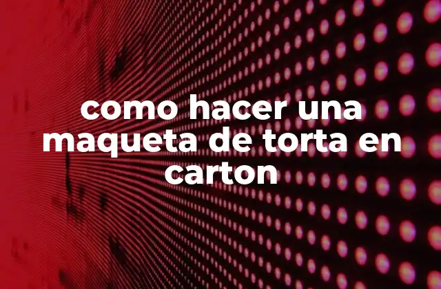 Como Hacer una Maqueta de Torta en Carton