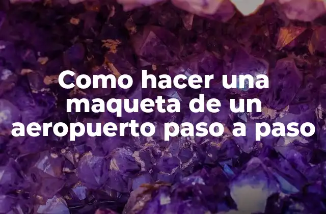 Como Hacer una Maqueta de un Aeropuerto Paso a Paso