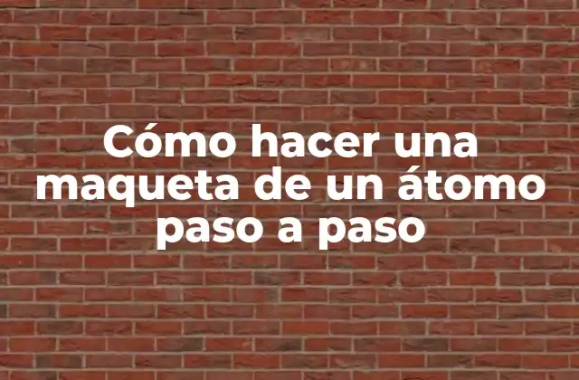 Cómo Hacer una Maqueta de un Átomo Paso a Paso