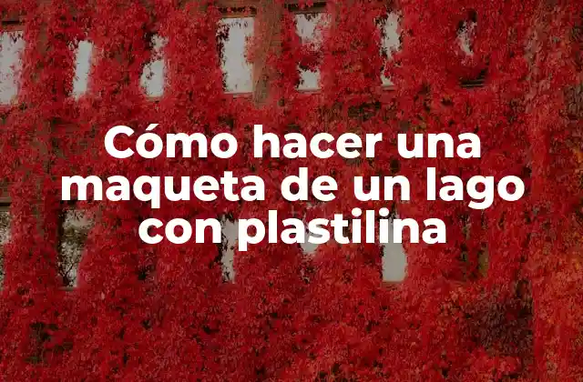 Cómo Hacer una Maqueta de un Lago con Plastilina