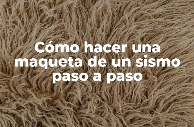 Cómo Hacer una Maqueta de un Sismo Paso a Paso