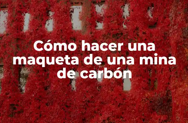 Cómo Hacer una Maqueta de una Mina de Carbón