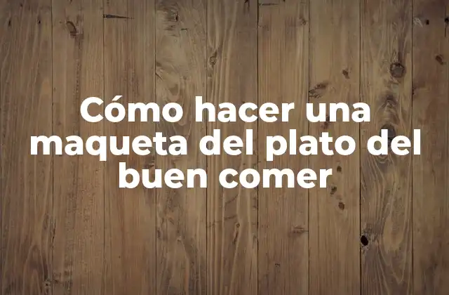 Cómo Hacer una Maqueta Del Plato Del Buen Comer