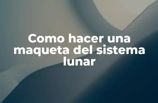 Como Hacer una Maqueta Del Sistema Lunar