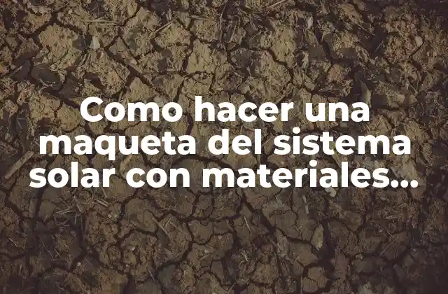 Como Hacer una Maqueta Del Sistema Solar con Materiales Reciclados