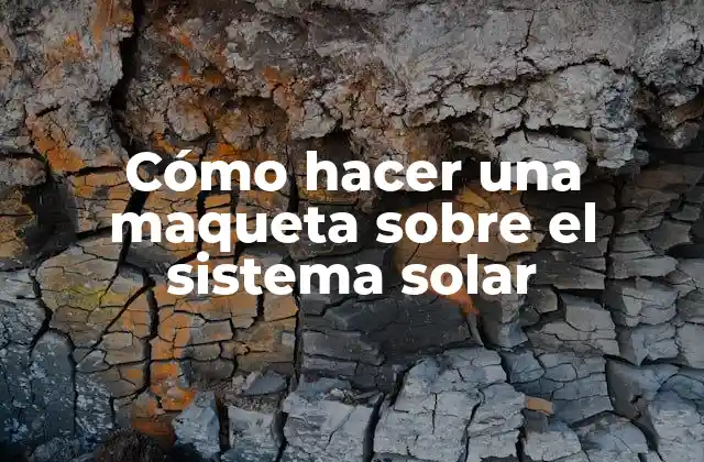 Cómo Hacer una Maqueta sobre el Sistema Solar