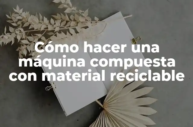Cómo hacer una máquina compuesta con material reciclable