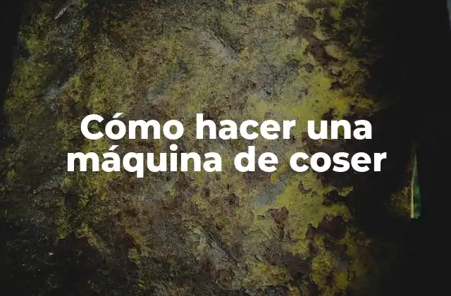 Cómo Hacer una Máquina de Coser