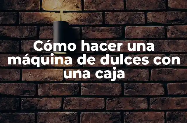 Cómo Hacer una Máquina de Dulces con una Caja