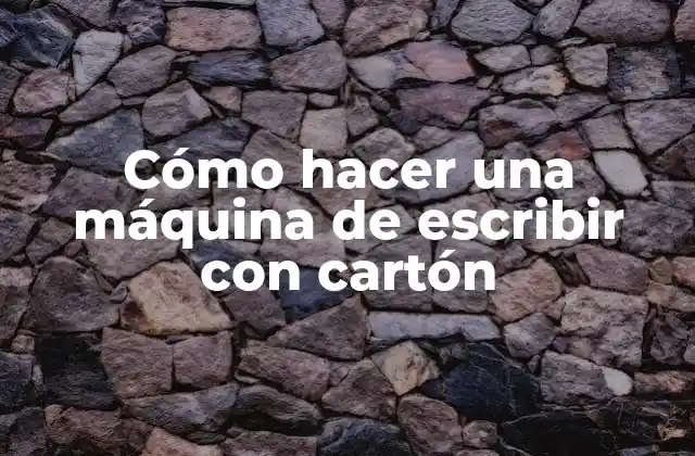 Cómo Hacer una Máquina de Escribir con Cartón