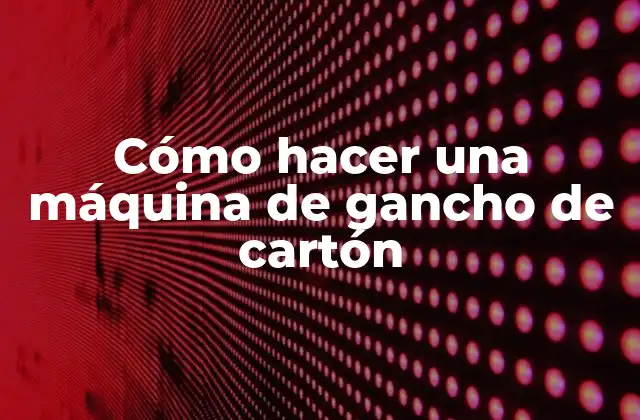 Cómo Hacer una Máquina de Gancho de Cartón