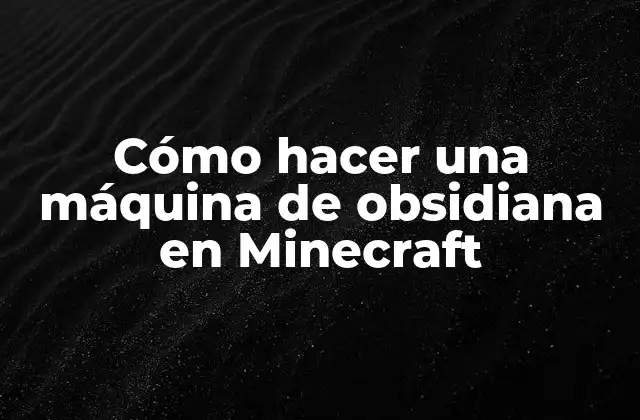 Cómo Hacer una Máquina de Obsidiana en Minecraft