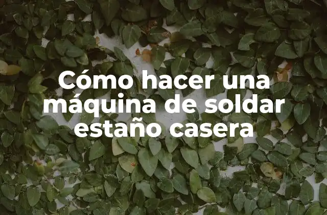 Cómo Hacer una Máquina de Soldar Estaño Casera