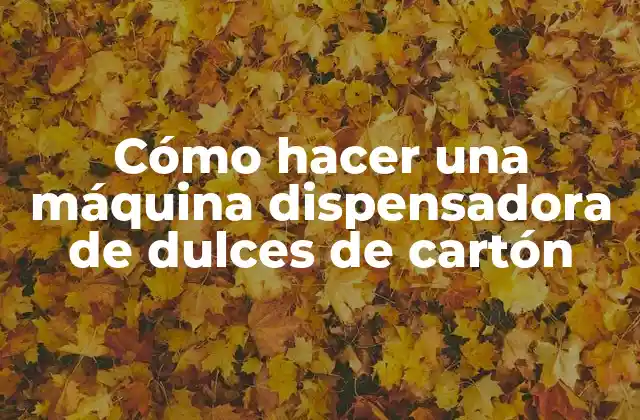Cómo Hacer una Máquina Dispensadora de Dulces de Cartón