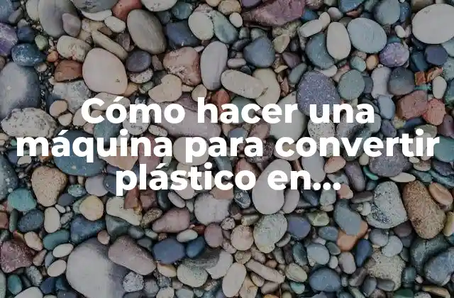 Cómo Hacer una Máquina para Convertir Plástico en Combustible
