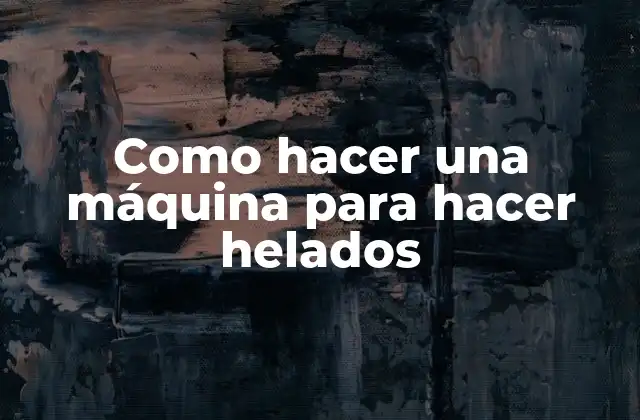 Como Hacer una Máquina para Hacer Helados