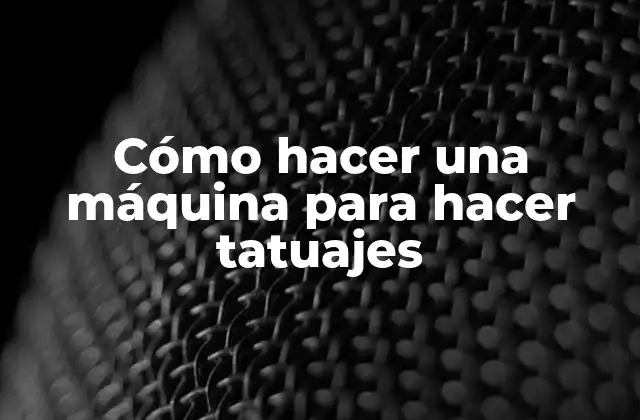 Cómo Hacer una Máquina para Hacer Tatuajes