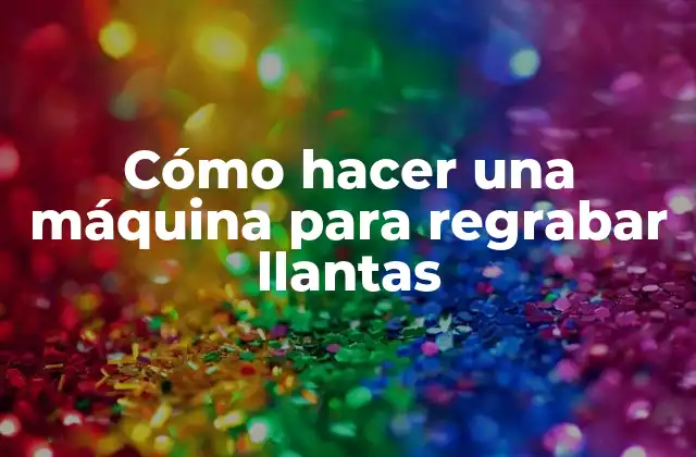 Cómo Hacer una Máquina para Regrabar Llantas