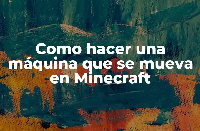 Como Hacer una Máquina que Se Mueva en Minecraft 2 ¿Qué es una máquina que se mueve en Minecraft?