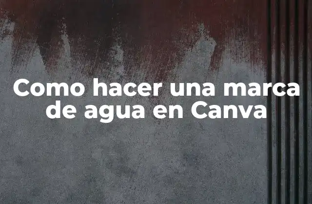 Que es una marca de agua y para que sirve en Canva