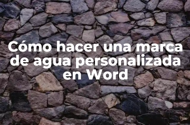 Cómo Hacer una Marca de Agua Personalizada en Word