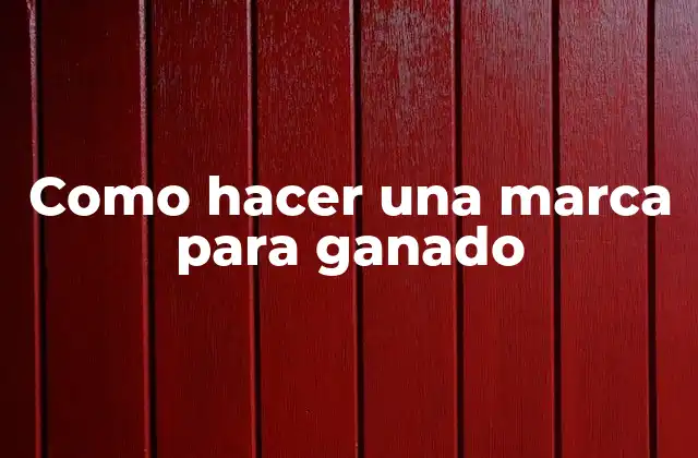 Como hacer una marca para ganado