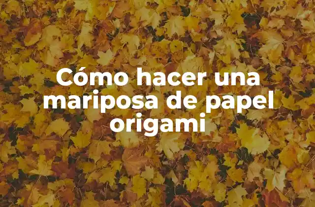 Cómo Hacer una Mariposa de Papel Origami