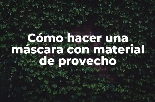 Cómo Hacer una Máscara con Material de Provecho