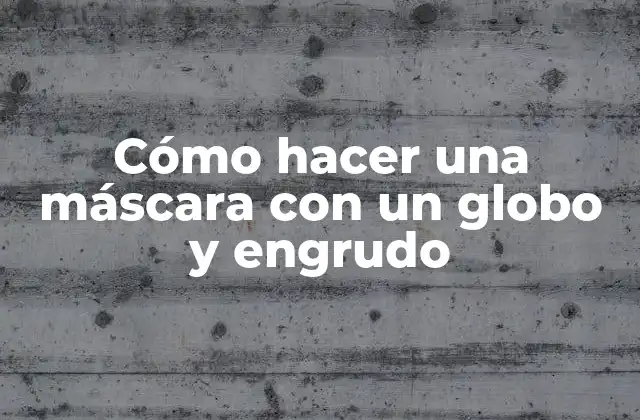 Cómo Hacer una Máscara con un Globo y Engrudo