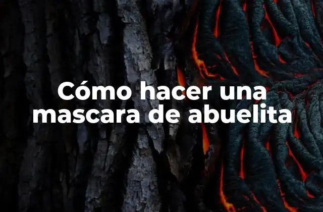 Cómo Hacer una Mascara de Abuelita