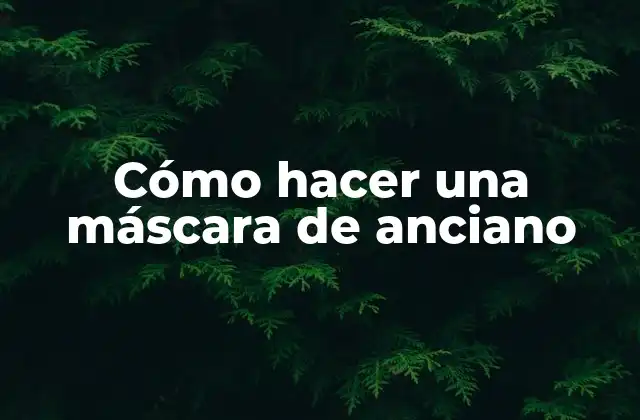 Cómo Hacer una Máscara de Anciano