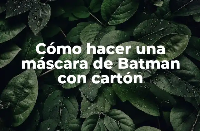 Cómo Hacer una Máscara de Batman con Cartón