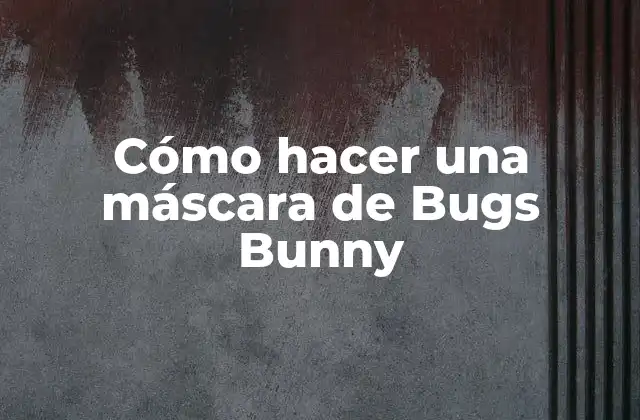 Cómo Hacer una Máscara de Bugs Bunny