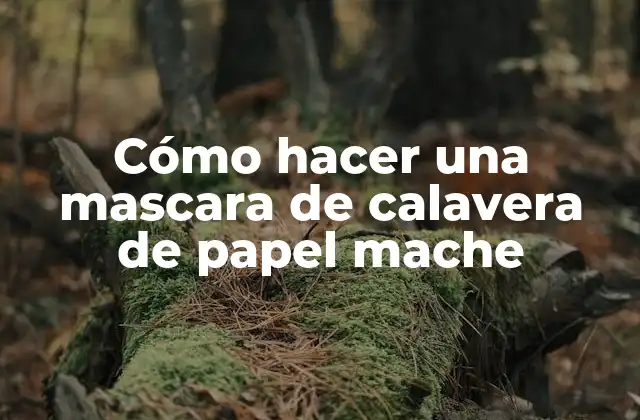 Cómo Hacer una Mascara de Calavera de Papel Mache