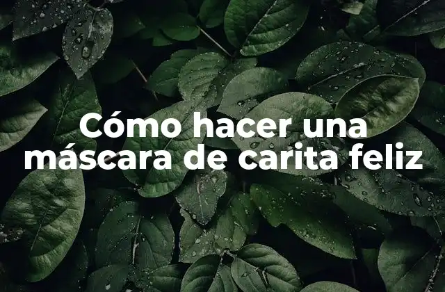 Cómo Hacer una Máscara de Carita Feliz