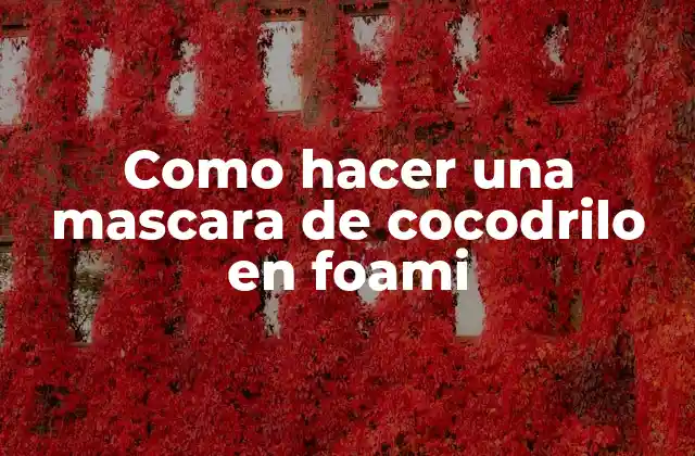 Como Hacer una Mascara de Cocodrilo en Foami
