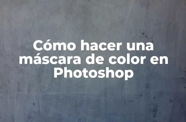 Cómo Hacer una Máscara de Color en Photoshop