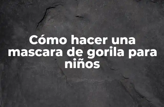 Cómo Hacer una Mascara de Gorila para Niños
