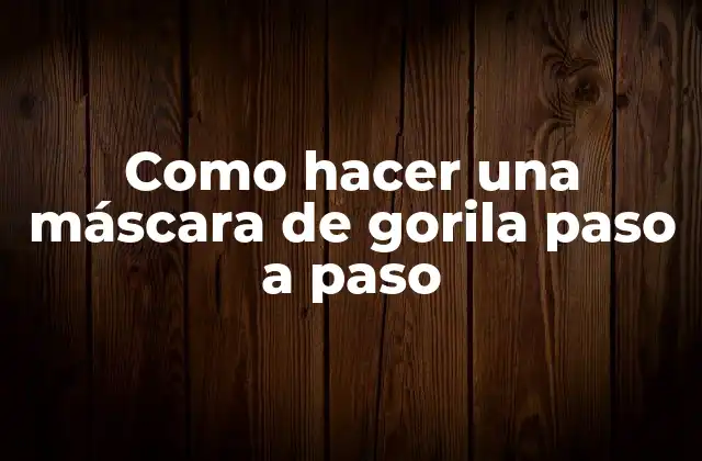Como Hacer una Máscara de Gorila Paso a Paso 2 ¿Qué es una máscara de gorila y para qué sirve?