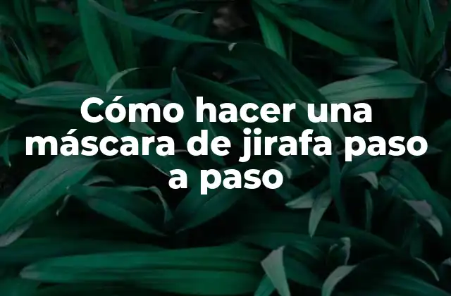 Cómo Hacer una Máscara de Jirafa Paso a Paso