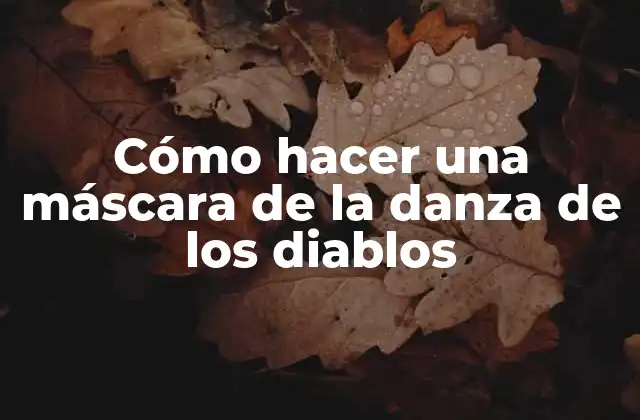 Cómo Hacer una Máscara de la Danza de los Diablos