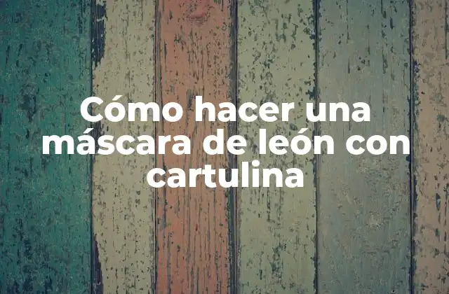 Cómo Hacer una Máscara de León con Cartulina 2 Máscara de león con cartulina
