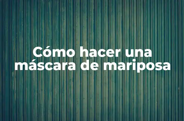 Cómo Hacer una Máscara de Mariposa
