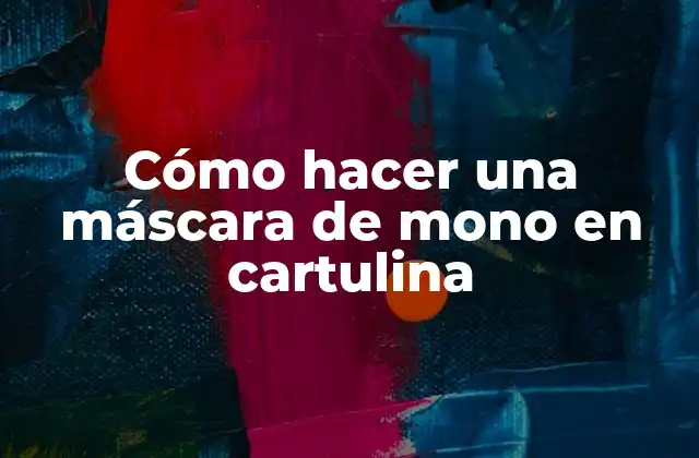 Cómo Hacer una Máscara de Mono en Cartulina