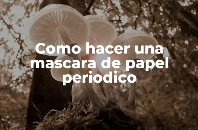 Como Hacer una Mascara de Papel Periodico