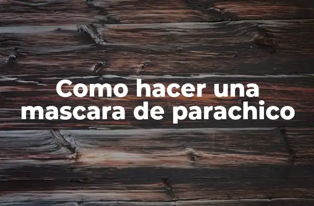 Como Hacer una Mascara de Parachico 2 ¿Qué es una mascara de parachico y para qué sirve?