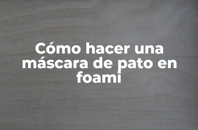 Cómo Hacer una Máscara de Pato en Foami