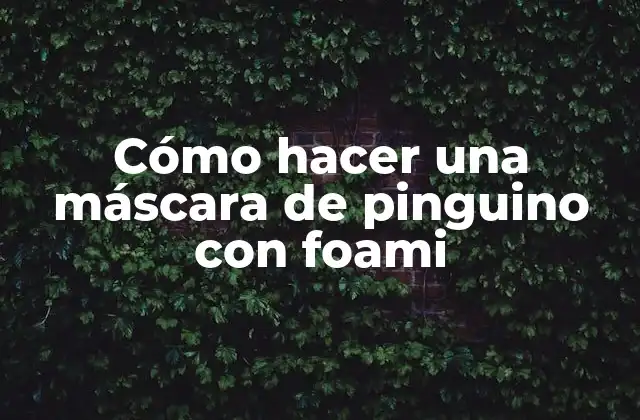 Cómo Hacer una Máscara de Pinguino con Foami