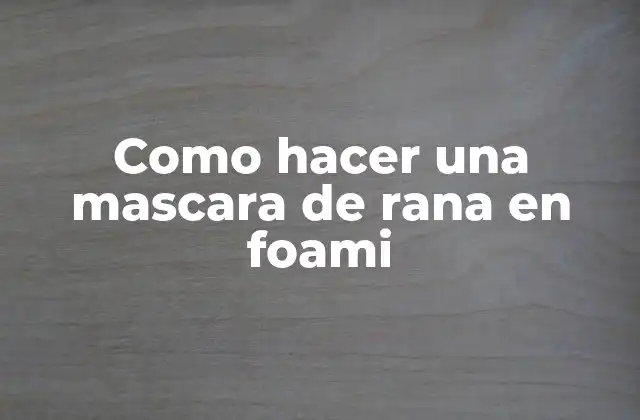 Como Hacer una Mascara de Rana en Foami
