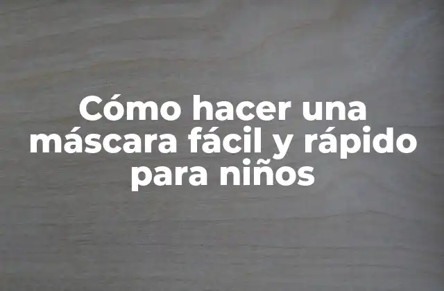 Cómo Hacer una Máscara Fácil y Rápido para Niños